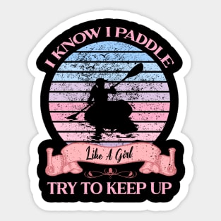 I Know I Paddle Like A Girl Try To Keep Up Kayaking Sticker